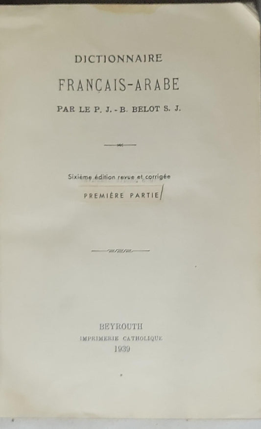 Dictionnaire Français-Arabe: Par Le P. J.-B. Belot S. J.
