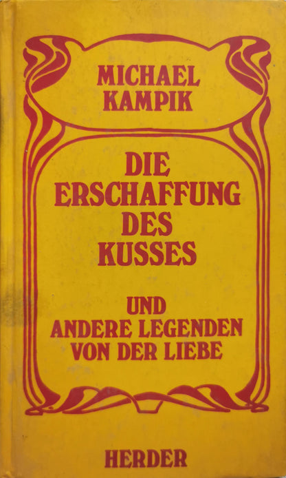 Die Erschaffung des Kusses: und andere Legenden von der Liebe By Michael Kampik