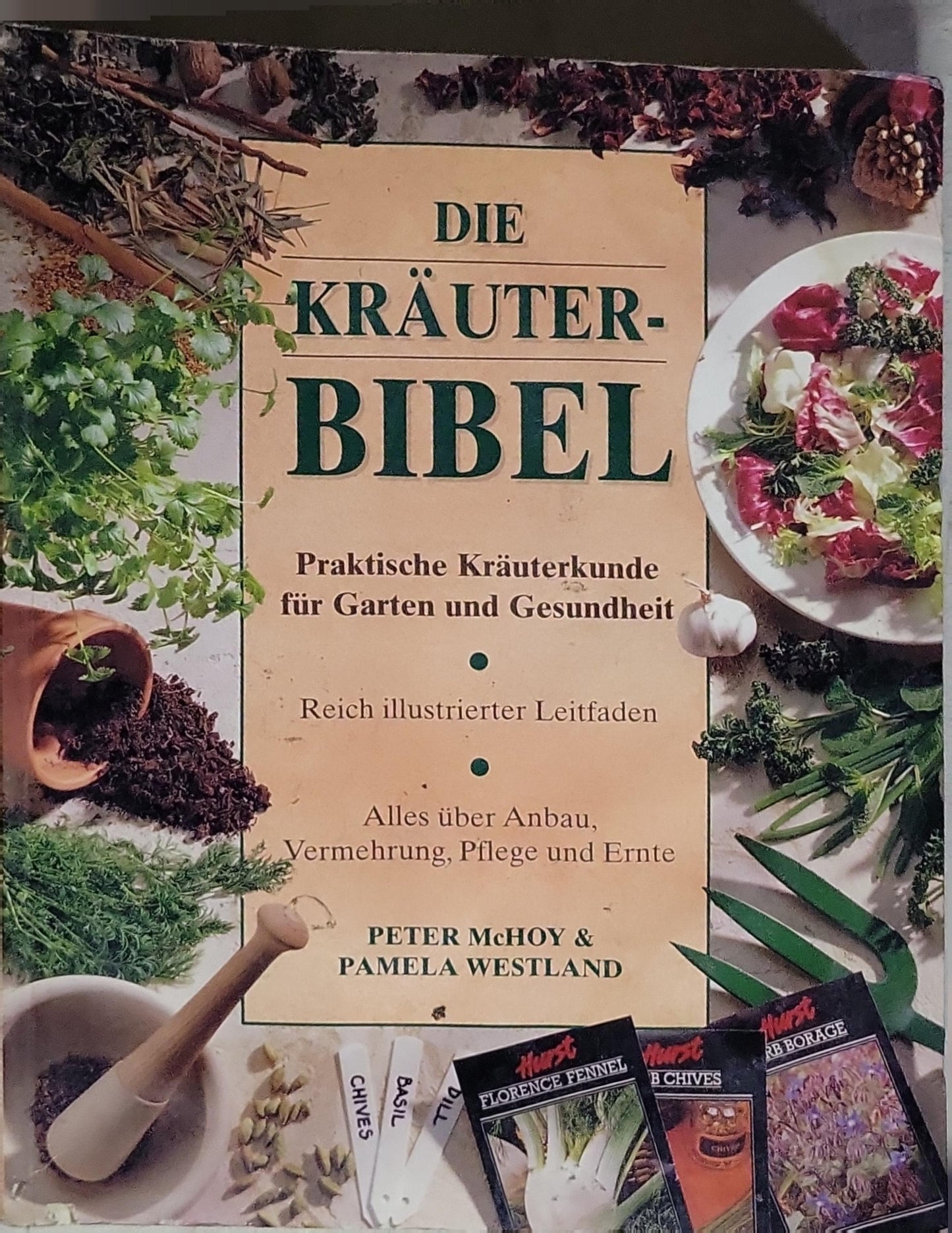 Die Kräuterbibel: Praktische Kräuterkunde für Garten und Gesundheit. Reich illustrierter Leitfaden. Alles über Anbau, Vermehrung, Pflege und Ernte
