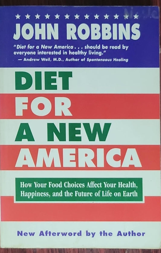Diet for a New America: How Your Food Choices Affect Your Health, Happiness, and the Future of Life on Earth