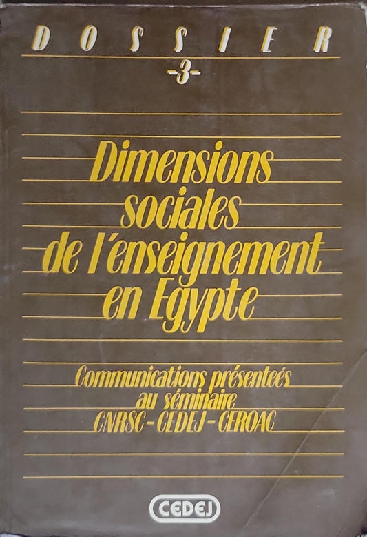 Dimensions sociales de l'enseignement en Égypte: Communications présentées au séminaire CNRS- CEDEJ - CEROC