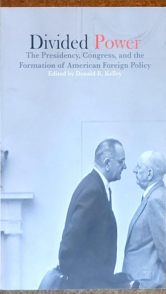 Divided Power: The Presidency, Congress, and the Formation of American Foreign Policy