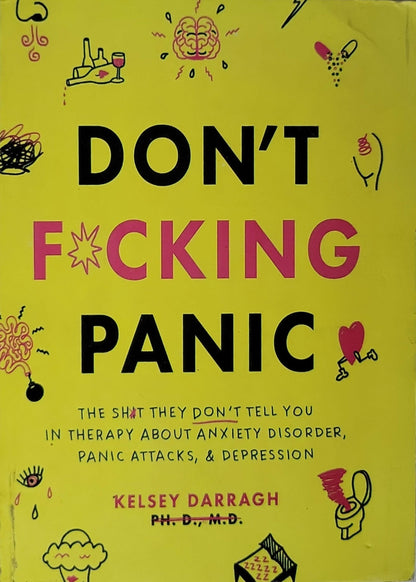Don't F*cking Panic: The Shit They Don't Tell You in Therapy About Anxiety Disorder, Panic Attacks, & Depression By Kelsey Darragh