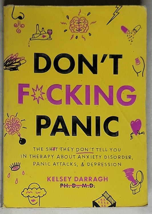 Don't F*cking Panic: The Sh*t They Don’t Tell You in Therapy About Anxiety Disorder, Panic Attacks, & Depression