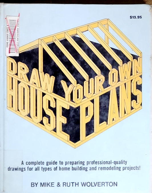 Draw Your Own House Plans: A complete guide to preparing professional-quality drawings for all types of home building and remodeling projects!