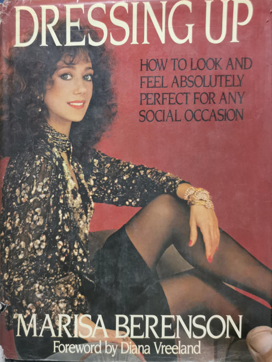 Dressing Up: How to Look and Feel Absolutely Perfect for Any Social Occasion By Marisa Berenson