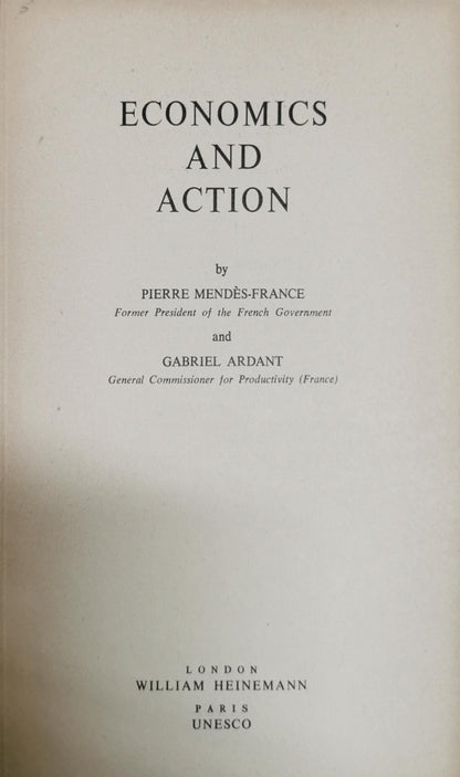 ECONOMICS AND ACTION By PIERRE MENDÈS-FRANCE and GABRIEL ARDANT