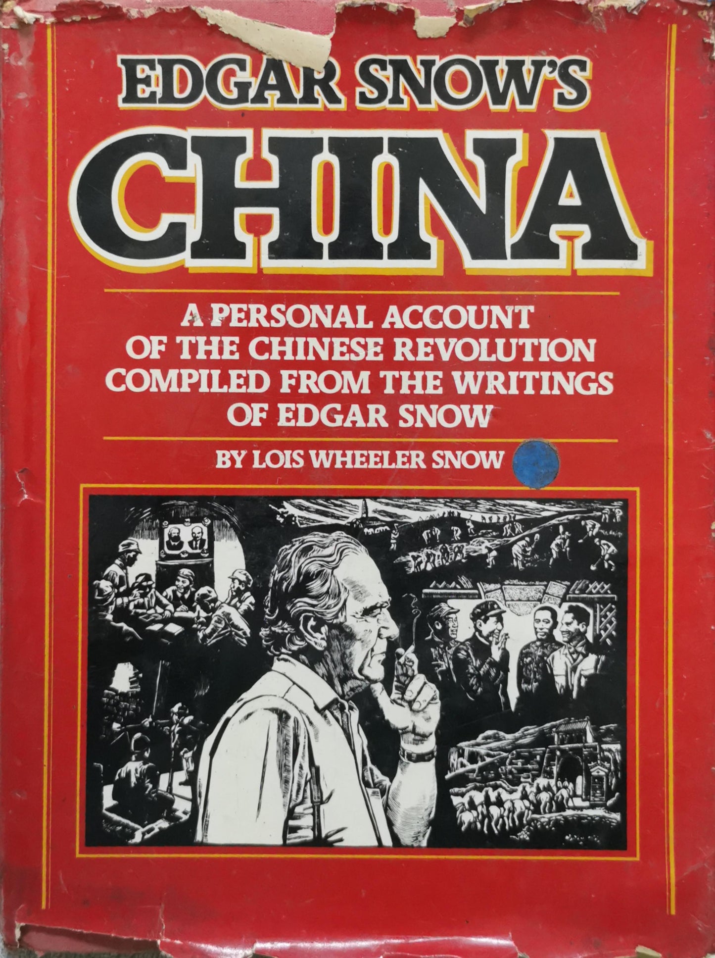 Edgar Snow's China: A Personal Account of the Chinese Revolution Compiled from the Writings of Edgar Snow By Lois Wheeler Snow