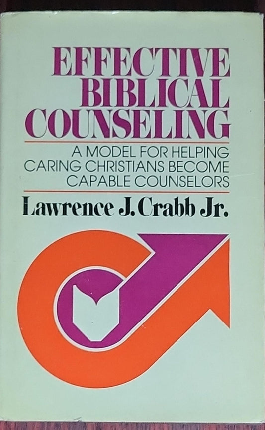 Effective Biblical Counseling: A Model for Helping Caring Christians Become Capable Counselors