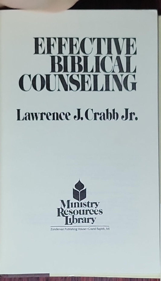 Effective Biblical Counseling: A Model for Helping Caring Christians Become Capable Counselors