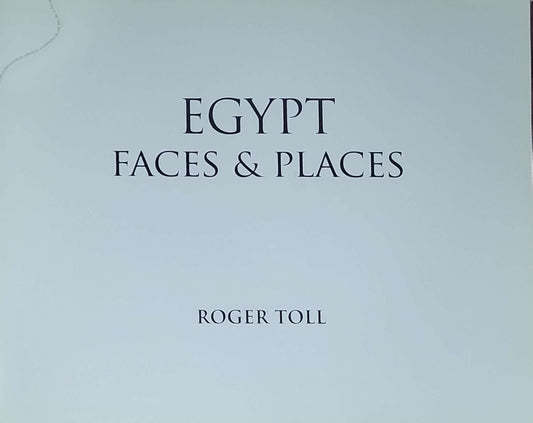Egypt Faces & Places: Roger Toll edition (photographs and text)