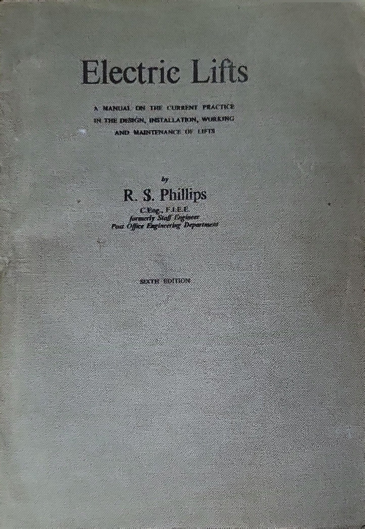 Electric Lifts: A Manual on the Current Practice in the Design, Installation, Working and Maintenance of Lifts By R. S. Phillips