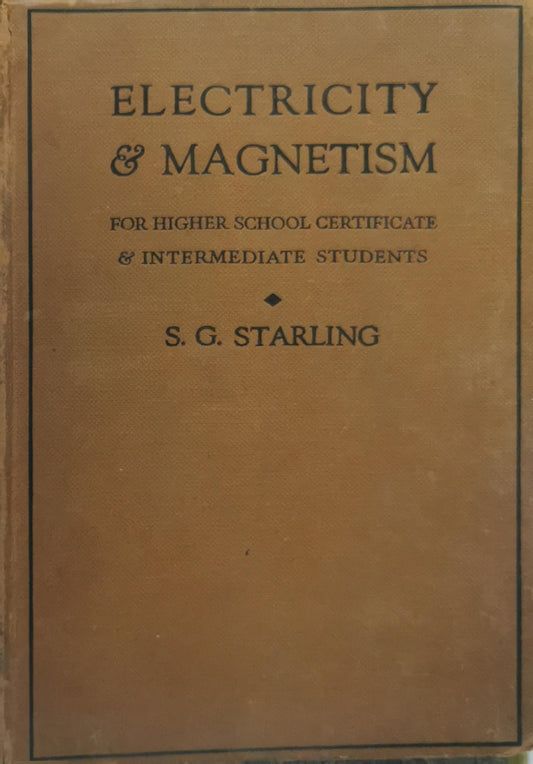 Electricity and Magnetism: For Higher School Certificate and Intermediate Students By S. G. Starling