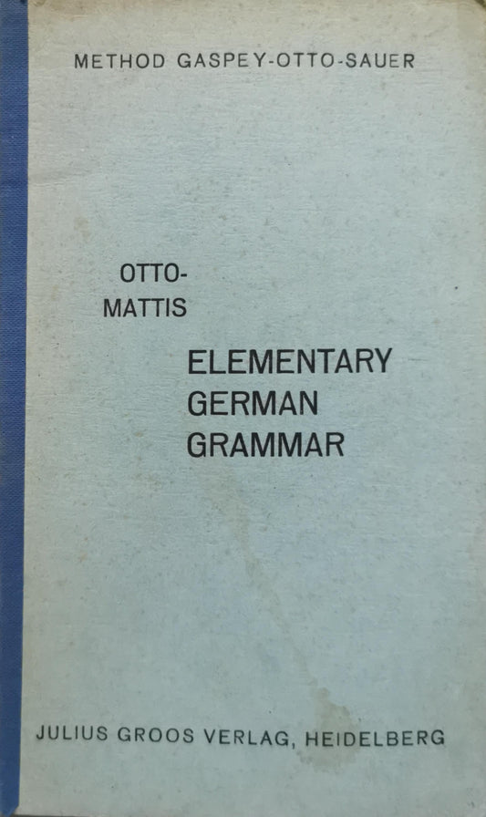 ELEMENTARY GERMAN GRAMMAR: COMBINED WITH EXERCISES, READINGS AND CONVERSATIONS By Dr. Emil Otto and F.R. Mattis