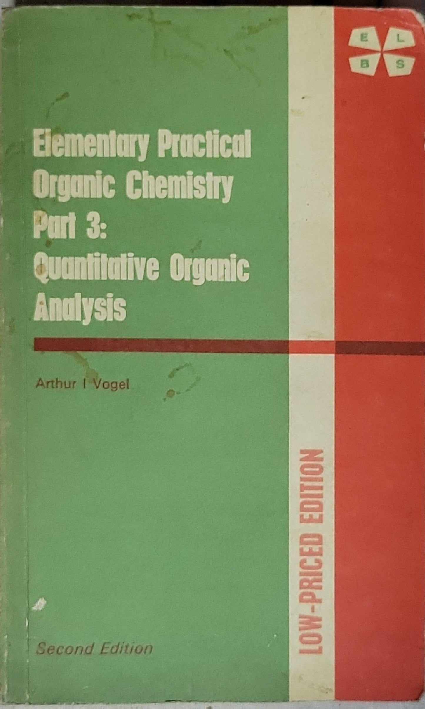 Elementary Practical Organic Chemistry Part 3: Quantitative Organic Analysis: Part 3: Quantitative Organic Analysis By Arthur I Vogel