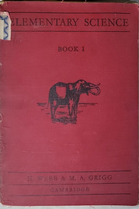 ELEMENTARY SCIENCE: BOOK I By F. Webb and M. A. Grigg