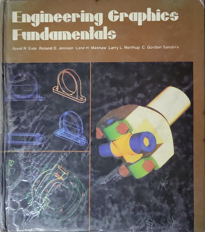 Engineering Graphics Fundamentals By Arvid R. Eide and Roland D. Jenison and Lane H. Mashaw and Larry L. Northup and C. Gordon Sanders