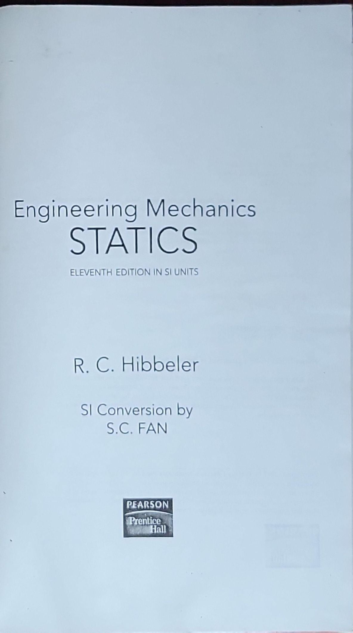 Engineering Mechanics: Statics (11th Edition) in SI Units: R. C. Hibbeler, SI Units conversion by S. C. Fan
