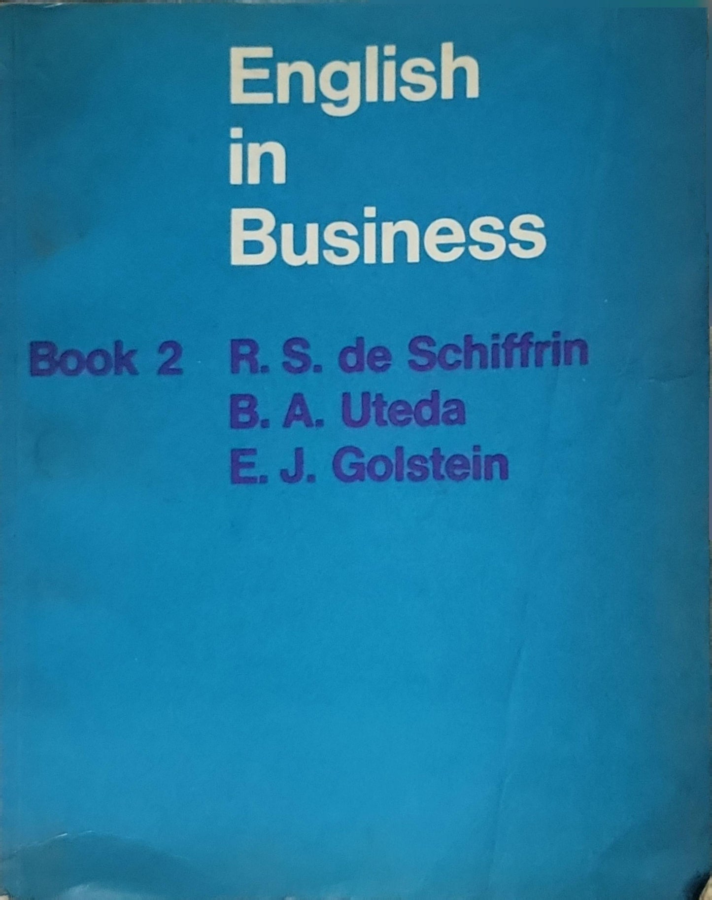 English in Business: Book 2 By R. S. de Schiffrin and B. A. Uteda and E. J. Golstein