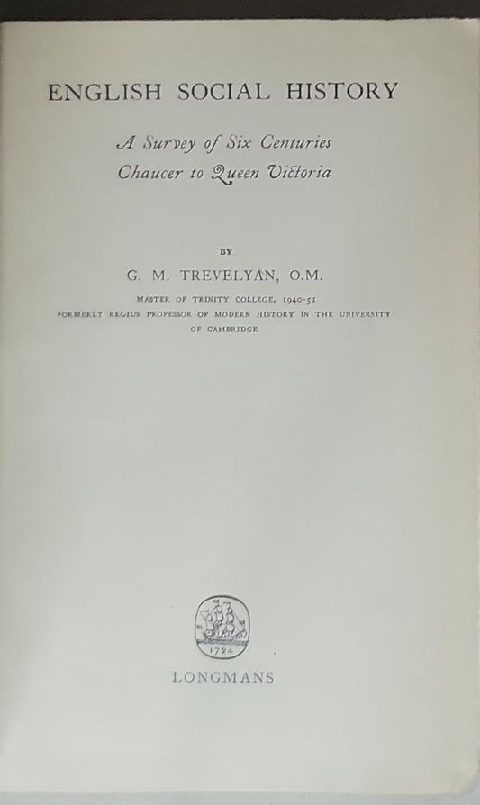 ENGLISH SOCIAL HISTORY: A Survey of Six Centuries Chaucer to Queen Victoria