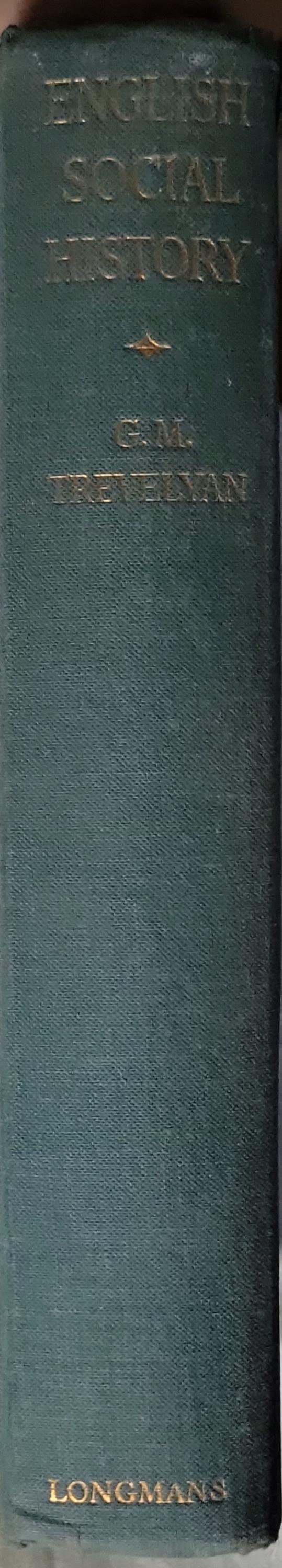 ENGLISH SOCIAL HISTORY: A Survey of Six Centuries Chaucer to Queen Victoria By G. M. Trevelyan, O.M.