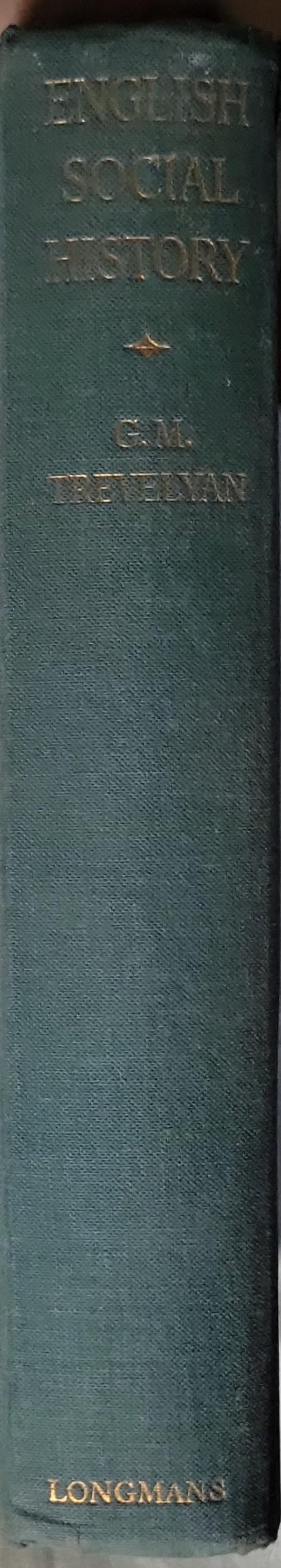 ENGLISH SOCIAL HISTORY: A Survey of Six Centuries Chaucer to Queen Victoria By G. M. Trevelyan, O.M.