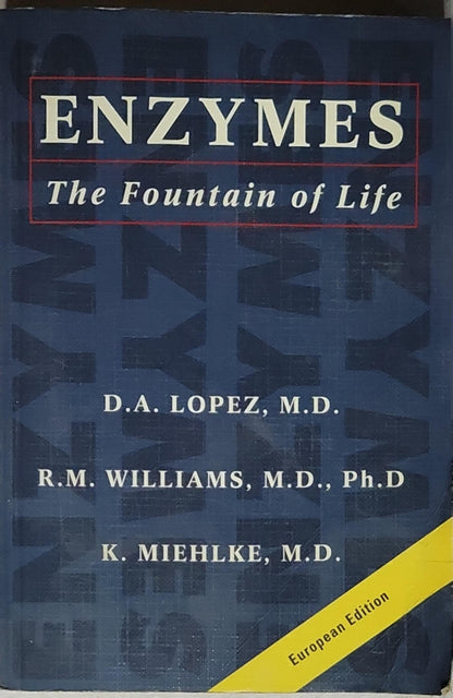 ENZYMES: The Fountain of Life By D.A. Lopez, M.D. and R.M. Williams, M.D., Ph.D and K. Miehlke, M.D.