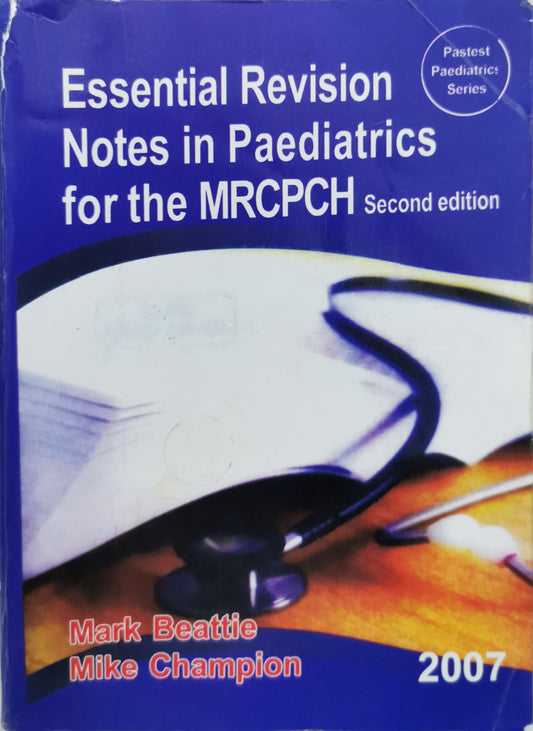 Essential Revision Notes in Paediatrics for the MRC-PCH: Second edition By Mark Beattie and Mike Champion