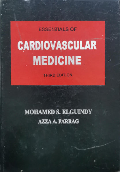 Essentials of Cardiovascular Medicine: Third Edition By Mohamed S. Elguindy and Azza A. Farrag