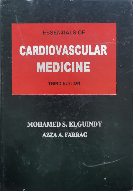 Essentials of Cardiovascular Medicine: Third Edition By Mohamed S. Elguindy and Azza A. Farrag