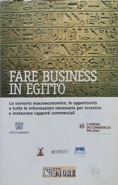 Fare business in Egitto: Lo scenario macroeconomico, le opportunità e tutte le informazioni necessarie per investire e instaurare rapporti commerciali By Antonio de Capoa