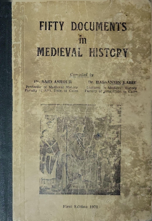 Fifty Documents in Medieval History By Dr. Said Ashour and Dr. Hassanenein Kabie