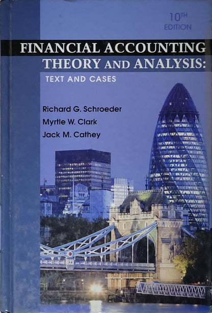 Financial Accounting Theory and Analysis: Text and Cases By Richard G. Schroeder and Myrtle W. Clark and Jack M. Cathey