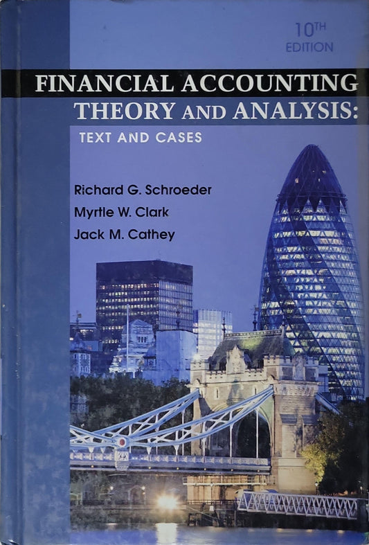 Financial Accounting Theory and Analysis: Text and Cases By Richard G. Schroeder and Myrtle W. Clark and Jack M. Cathey