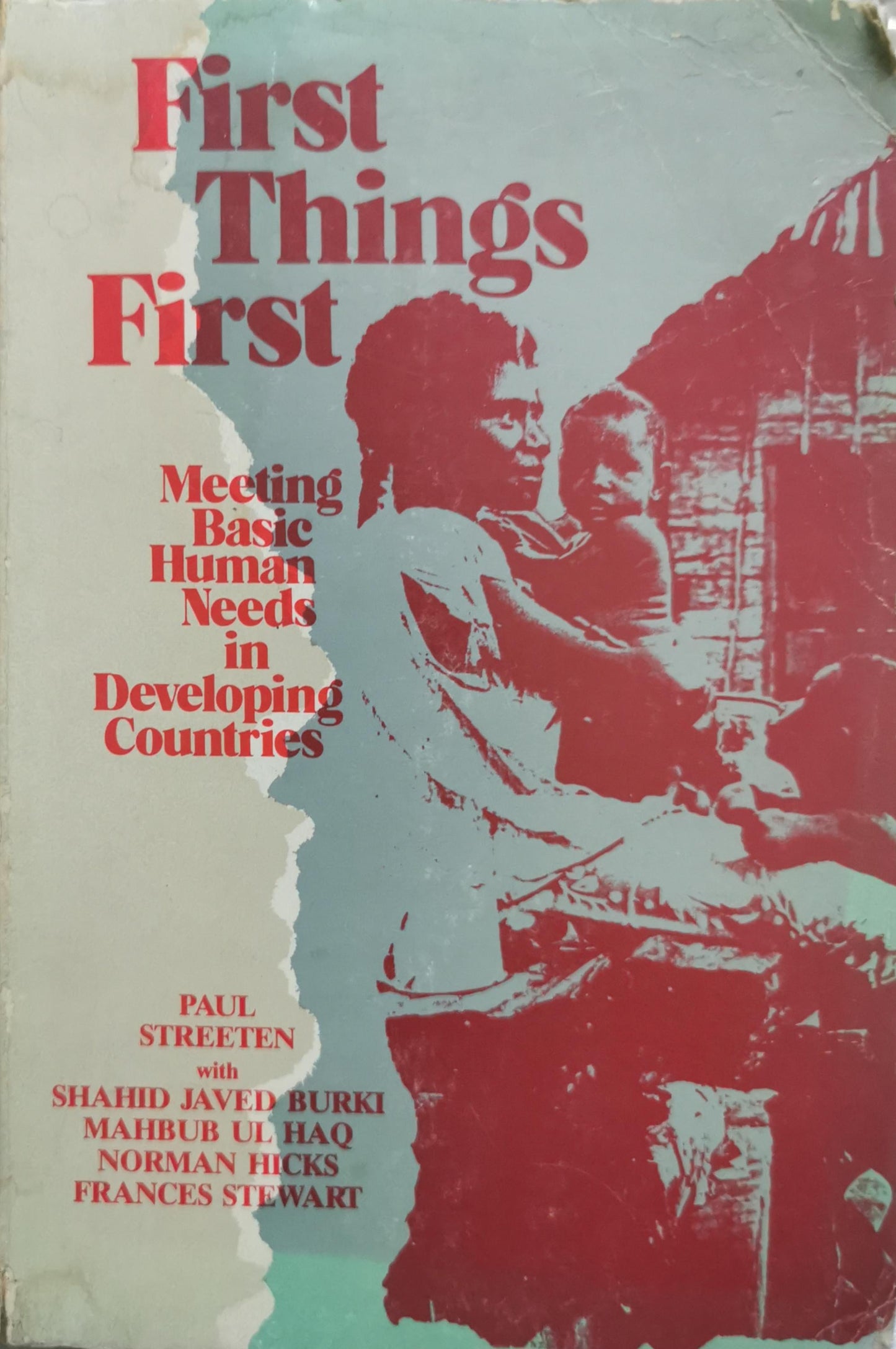 First Things First: Meeting Basic Human Needs in Developing Countries By Paul Streeten and Shahid Javed Burki and Mahbub ul Haq and Norman Hicks and Frances Stewart