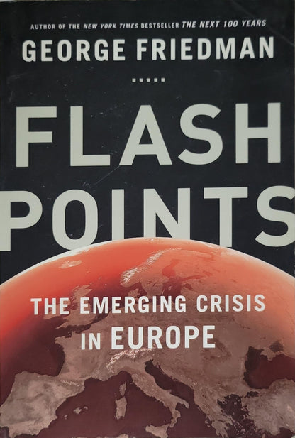 Flashpoints: The Emerging Crisis in Europe By George Friedman