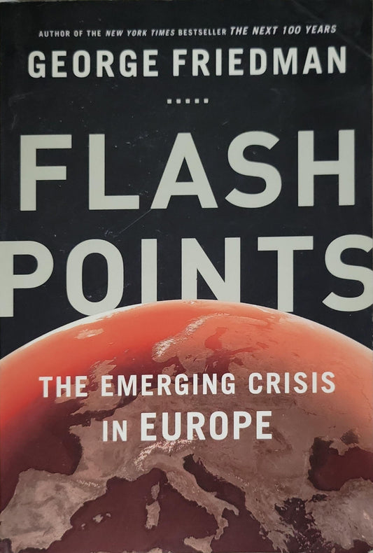 Flashpoints: The Emerging Crisis in Europe By George Friedman