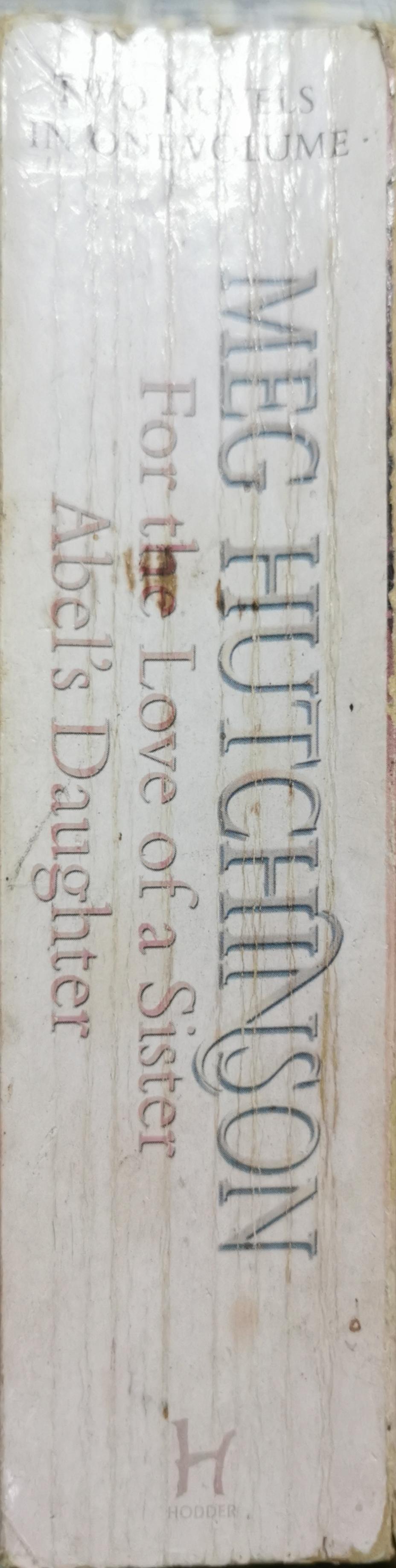 For the Love of a Sister / Abel's Daughter: Two Novels in One Volume By Meg Hutchinson