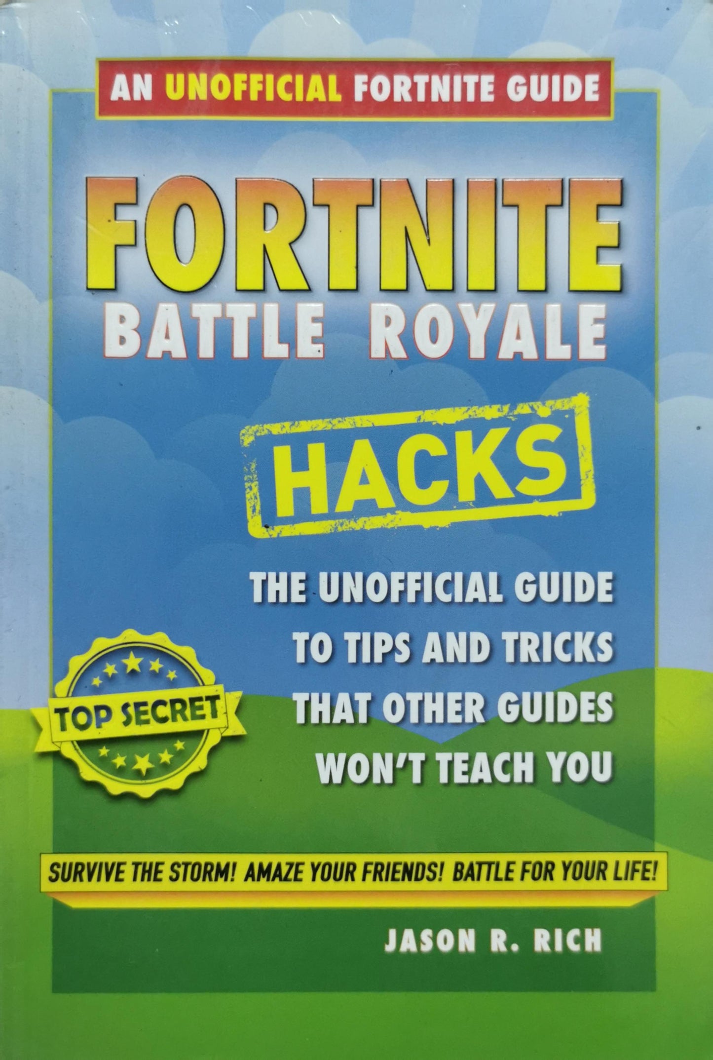 Fortnite Battle Royale Hacks: The Unofficial Guide to Tips and Tricks That Other Guides Won't Teach You By Jason R. Rich