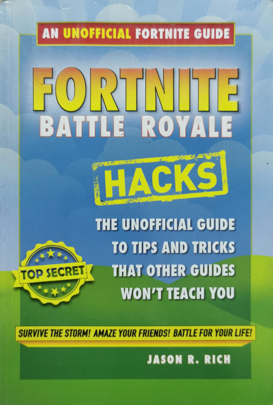 Fortnite Battle Royale Hacks: The Unofficial Guide to Tips and Tricks That Other Guides Won't Teach You By Jason R. Rich