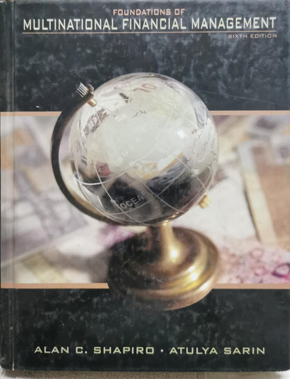 Foundations of Multinational Financial Management: Sixth Edition By Alan C. Shapiro and Atulya Sarin