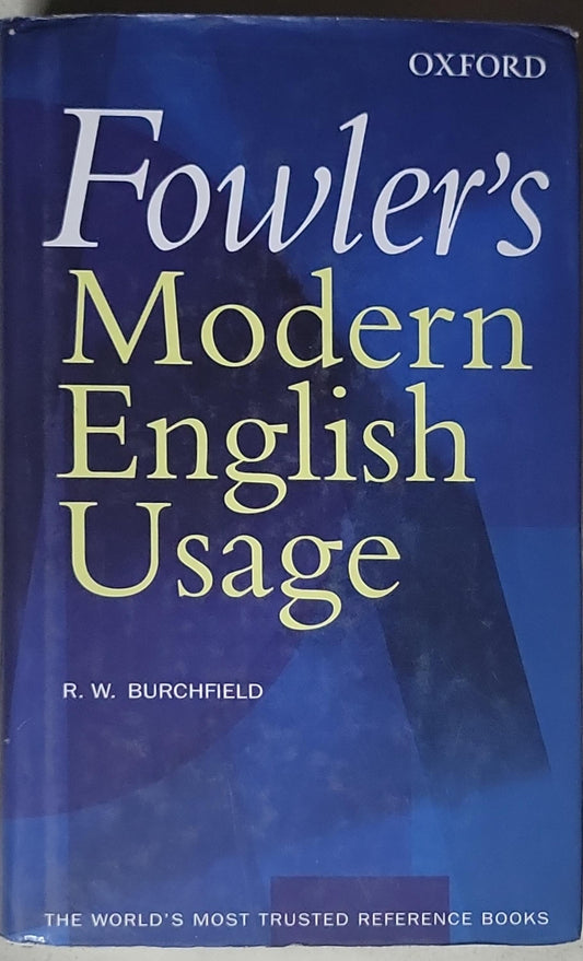 Fowler's Modern English Usage: The acknowledged authority on the language