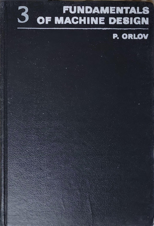 Fundamentals of Machine Design: Volume 3 By P. Orlov