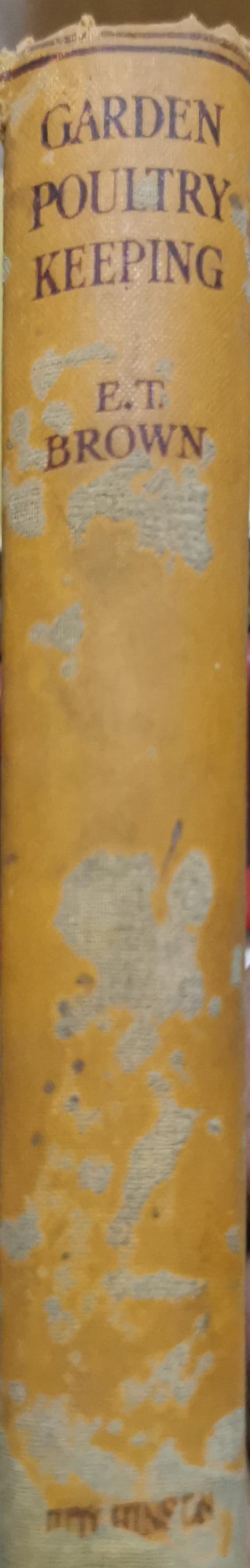 Garden Poultry Keeping: Profusely Illustrated with Diagrams and Photographs By E. T. Brown