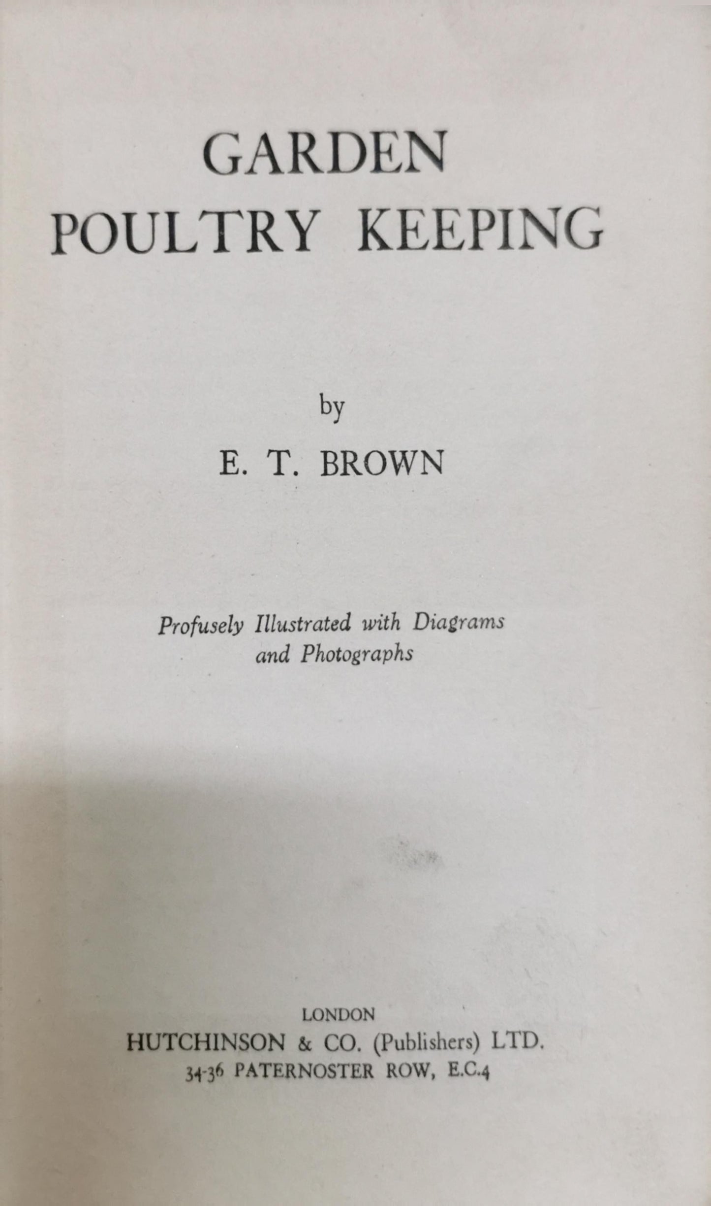 Garden Poultry Keeping: Profusely Illustrated with Diagrams and Photographs By E. T. Brown