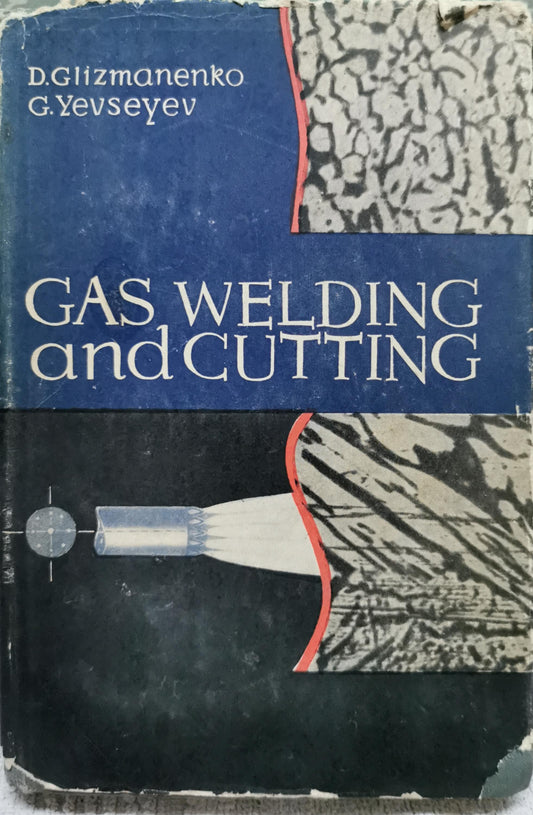 Gas Welding and Cutting By D. Glizmanenko and G. Yevseyev