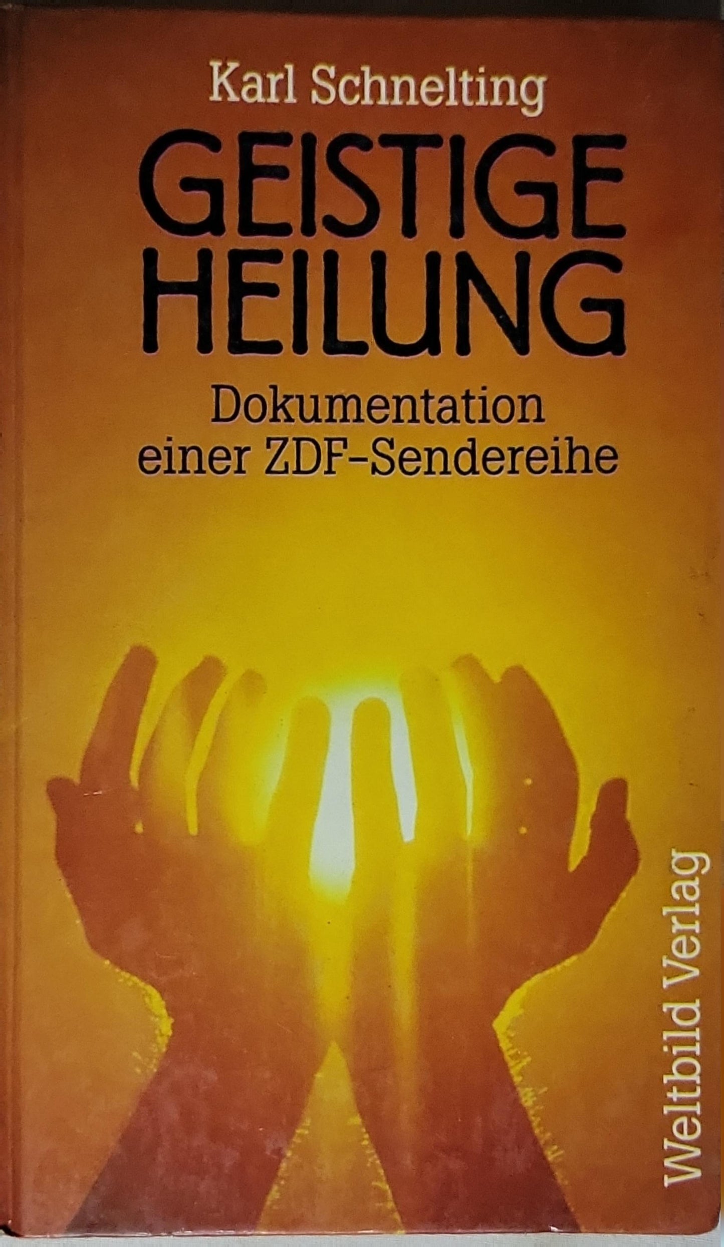Geistige Heilung: Dokumentation einer ZDF-Senderreihe By Karl Schnelting
