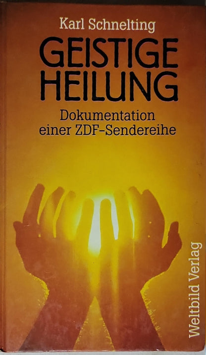 Geistige Heilung: Dokumentation einer ZDF-Senderreihe By Karl Schnelting
