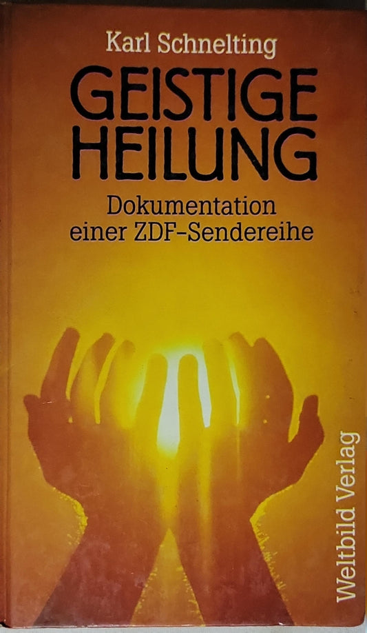 Geistige Heilung: Dokumentation einer ZDF-Senderreihe By Karl Schnelting