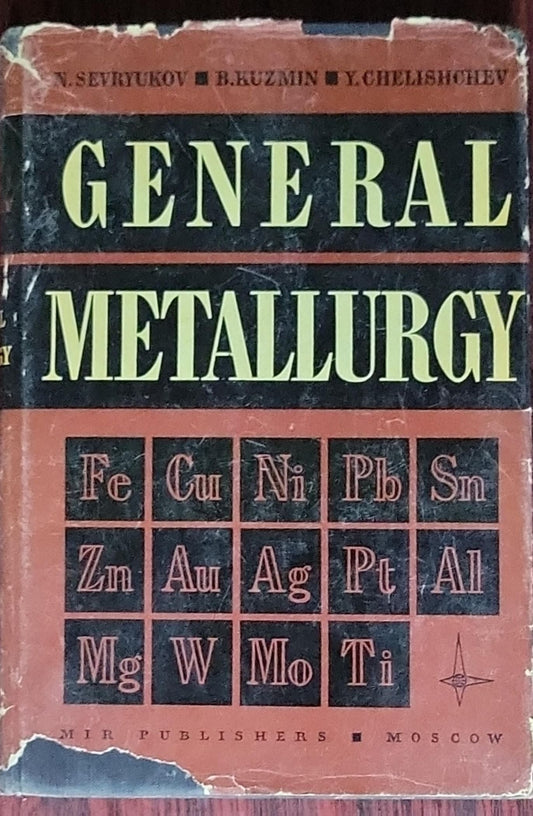 General Metallurgy: Translated from the Russian by Boris Kuznetsov (N. Sevryukov, B. Kuzmin, Y. Chelishchev)